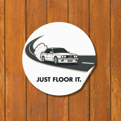 “JUST FLOOR IT” BMW E30 Sticker